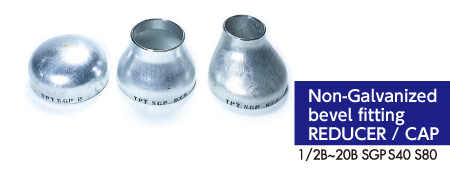 NON-GALVANIZED BEVEL FITTING REDUCER/CAP